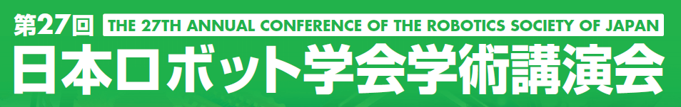 THE 
27TH ANNUAL CONFERENCE OF THE ROBOTICS SOCIETY OF JAPAN